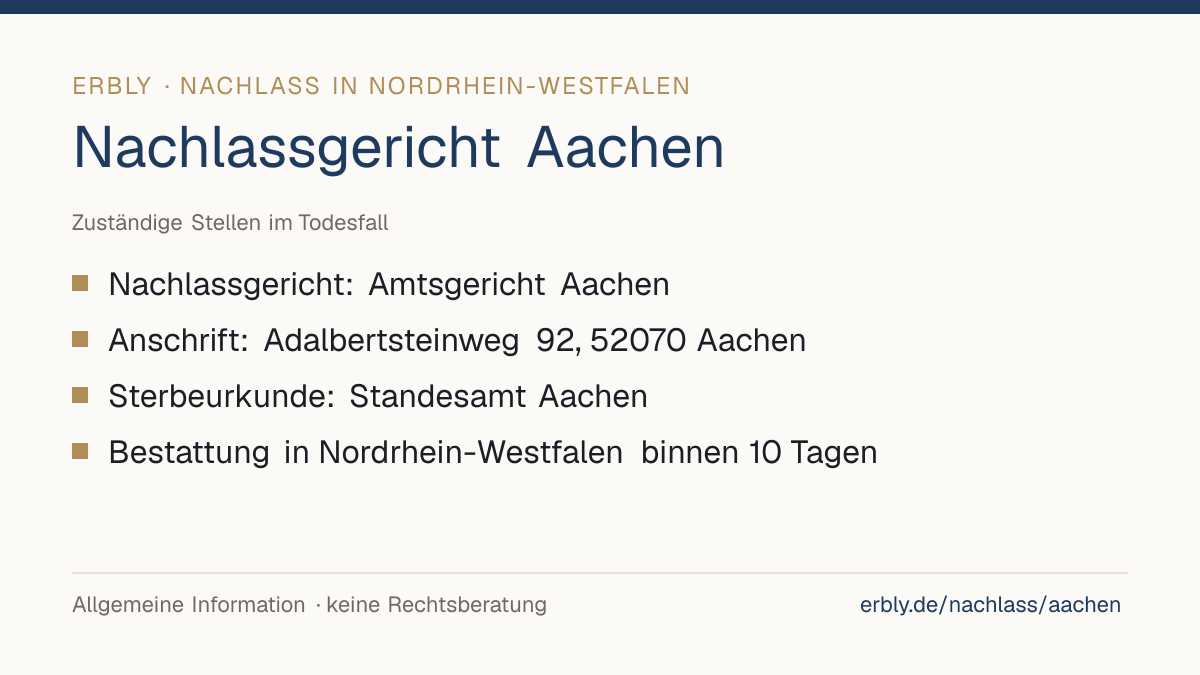 Nachlassgericht Aachen – das Wichtigste: Nachlassgericht: Amtsgericht Aachen; Anschrift: Adalbertsteinweg 92, 52070 Aachen; Sterbeurkunde: Standesamt Aachen; Bestattung in Nordrhein-Westfalen binnen 10 Tagen