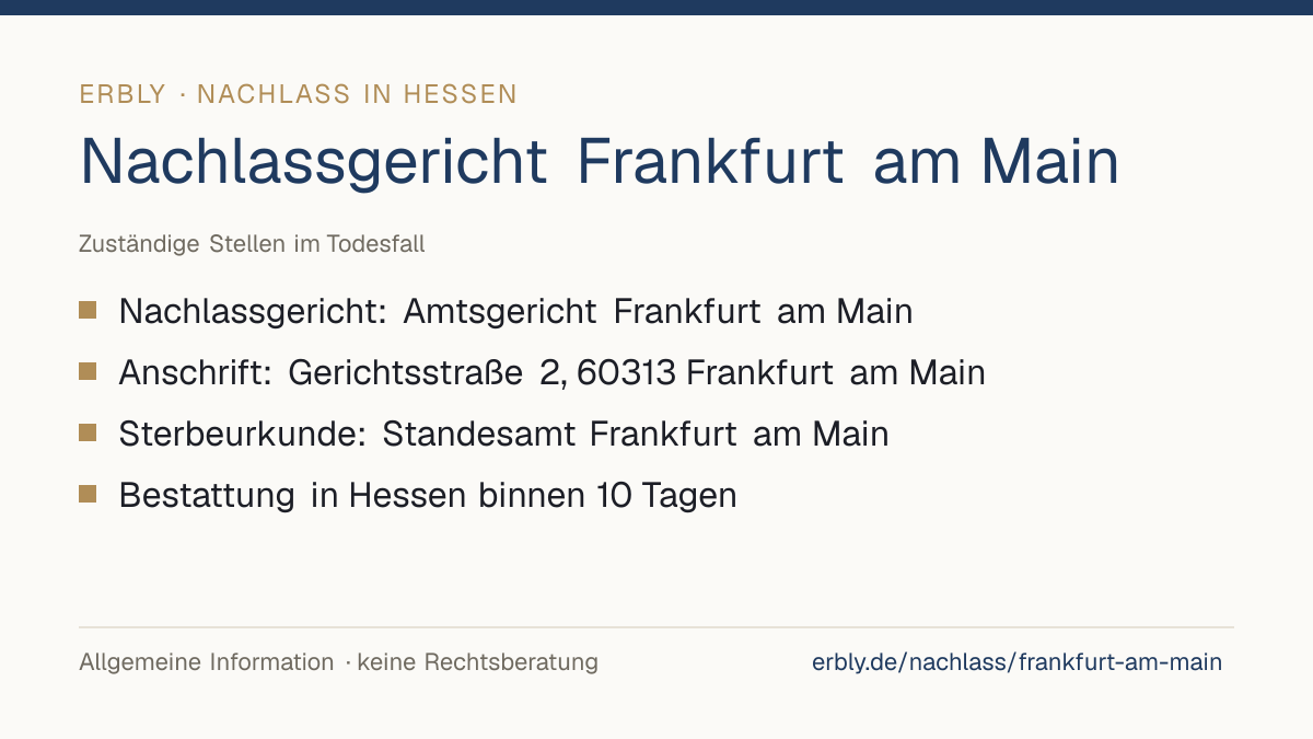 Nachlassgericht Frankfurt am Main – das Wichtigste: Nachlassgericht: Amtsgericht Frankfurt am Main; Anschrift: Gerichtsstraße 2, 60313 Frankfurt am Main; Sterbeurkunde: Standesamt Frankfurt am Main; Bestattung in Hessen binnen 10 Tagen