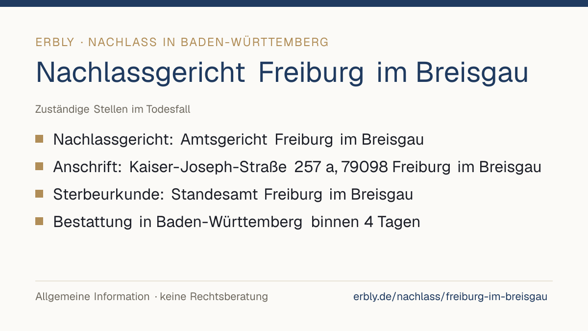Nachlassgericht Freiburg im Breisgau – das Wichtigste: Nachlassgericht: Amtsgericht Freiburg im Breisgau; Anschrift: Kaiser-Joseph-Straße 257 a, 79098 Freiburg im Breisgau; Sterbeurkunde: Standesamt Freiburg im Breisgau; Bestattung in Baden-Württemberg binnen 4 Tagen