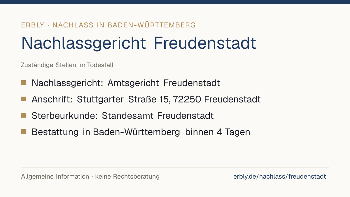 Nachlassgericht Freudenstadt – das Wichtigste: Nachlassgericht: Amtsgericht Freudenstadt; Anschrift: Stuttgarter Straße 15, 72250 Freudenstadt; Sterbeurkunde: Standesamt Freudenstadt; Bestattung in Baden-Württemberg binnen 4 Tagen