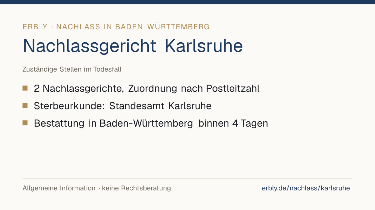 Nachlassgericht Karlsruhe – das Wichtigste: 2 Nachlassgerichte, Zuordnung nach Postleitzahl; Sterbeurkunde: Standesamt Karlsruhe; Bestattung in Baden-Württemberg binnen 4 Tagen