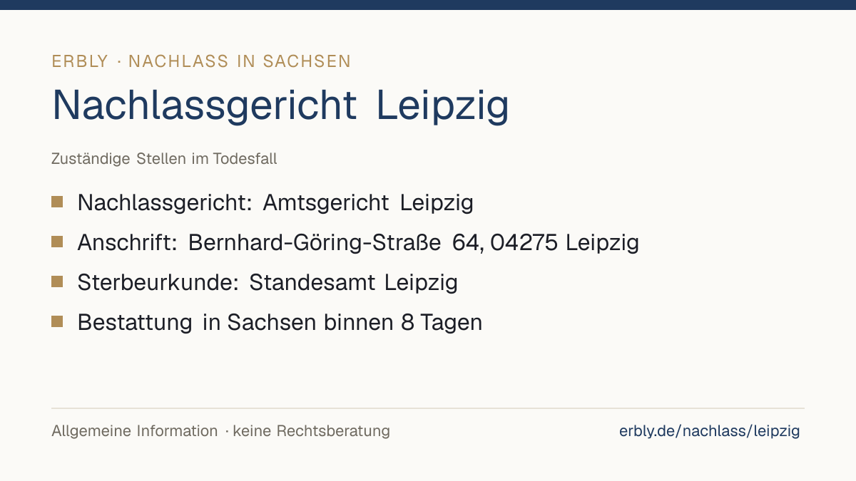 Nachlassgericht Leipzig – das Wichtigste: Nachlassgericht: Amtsgericht Leipzig; Anschrift: Bernhard-Göring-Straße 64, 04275 Leipzig; Sterbeurkunde: Standesamt Leipzig; Bestattung in Sachsen binnen 8 Tagen