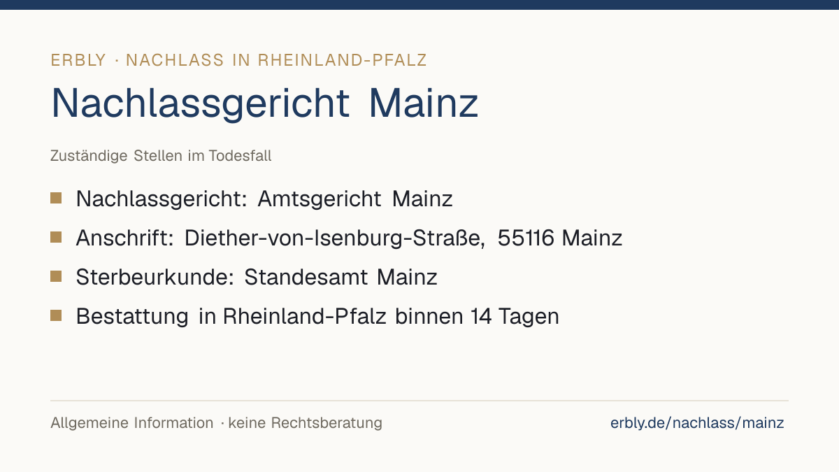 Nachlassgericht Mainz – das Wichtigste: Nachlassgericht: Amtsgericht Mainz; Anschrift: Diether-von-Isenburg-Straße, 55116 Mainz; Sterbeurkunde: Standesamt Mainz; Bestattung in Rheinland-Pfalz binnen 14 Tagen