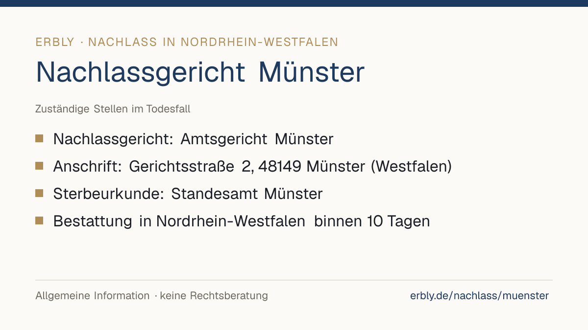 Nachlassgericht Münster – das Wichtigste: Nachlassgericht: Amtsgericht Münster; Anschrift: Gerichtsstraße 2, 48149 Münster (Westfalen); Sterbeurkunde: Standesamt Münster; Bestattung in Nordrhein-Westfalen binnen 10 Tagen