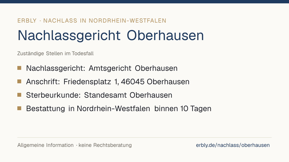 Nachlassgericht Oberhausen – das Wichtigste: Nachlassgericht: Amtsgericht Oberhausen; Anschrift: Friedensplatz 1, 46045 Oberhausen; Sterbeurkunde: Standesamt Oberhausen; Bestattung in Nordrhein-Westfalen binnen 10 Tagen