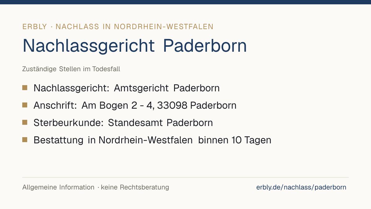Nachlassgericht Paderborn – das Wichtigste: Nachlassgericht: Amtsgericht Paderborn; Anschrift: Am Bogen 2 - 4, 33098 Paderborn; Sterbeurkunde: Standesamt Paderborn; Bestattung in Nordrhein-Westfalen binnen 10 Tagen