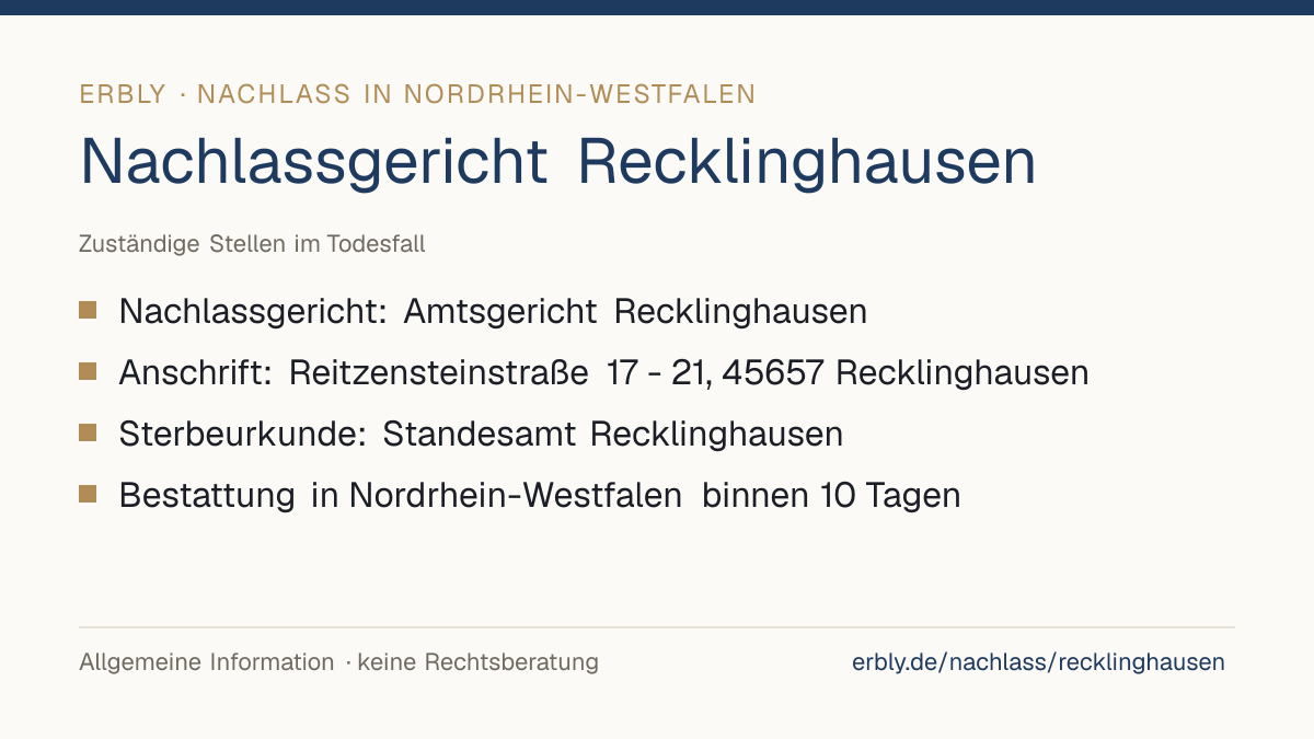 Nachlassgericht Recklinghausen – das Wichtigste: Nachlassgericht: Amtsgericht Recklinghausen; Anschrift: Reitzensteinstraße 17 - 21, 45657 Recklinghausen; Sterbeurkunde: Standesamt Recklinghausen; Bestattung in Nordrhein-Westfalen binnen 10 Tagen