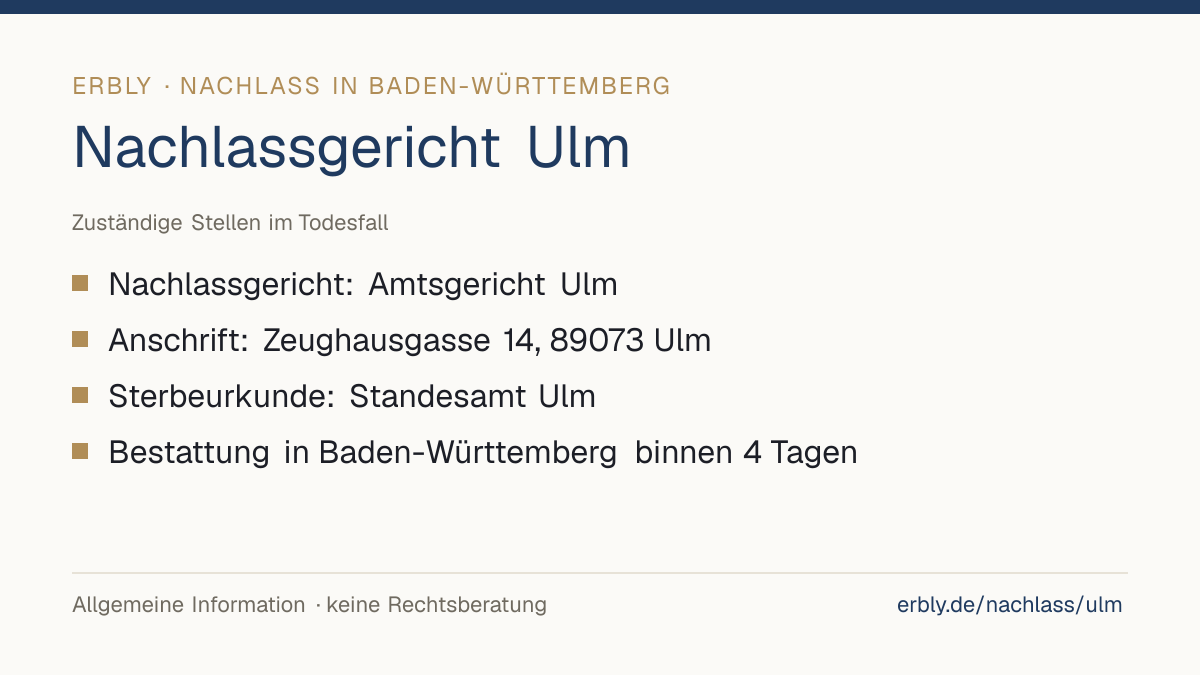 Nachlassgericht Ulm – das Wichtigste: Nachlassgericht: Amtsgericht Ulm; Anschrift: Zeughausgasse 14, 89073 Ulm; Sterbeurkunde: Standesamt Ulm; Bestattung in Baden-Württemberg binnen 4 Tagen